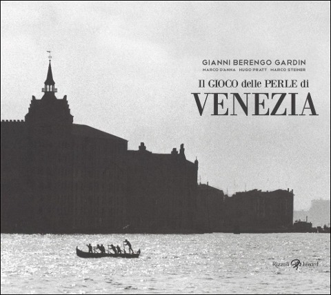 Il gioco delle perle di Venezia - Gianni Berengo Gardin, Marco D'Anna, Hugo Pratt, Marco Steiner