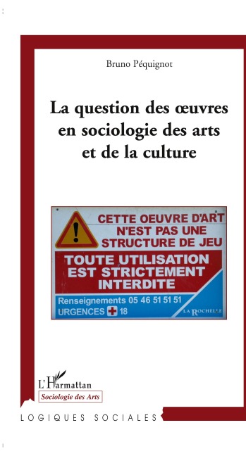 La question des oeuvres en sociologie des arts et de la culture - Bruno Pequignot