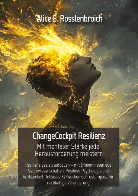 ChangeCockpit Resilienz -  Mit mentaler Stärke jede Herausforderung meistern - Alice E. Rosslenbroich