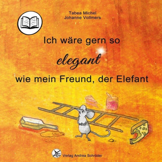 Ich wäre gern so elegant wie mein Freund, der Elefant - Tabea Michel