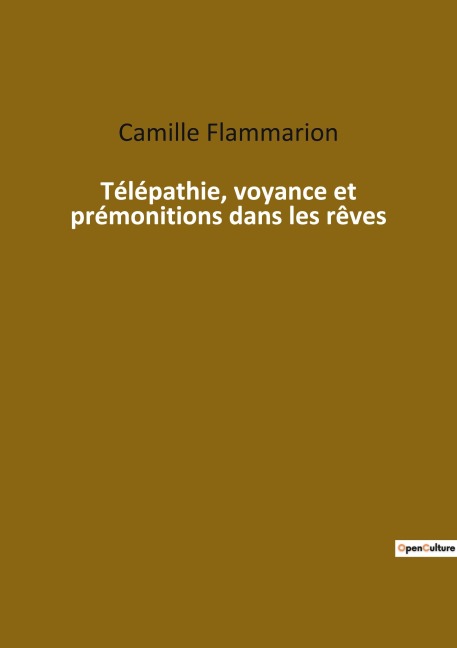 Télépathie, voyance et prémonitions dans les rêves - Camille Flammarion