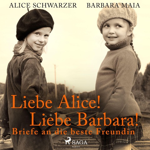 Liebe Alice! Liebe Barbara! Briefe an die beste Freundin - Barbara Maia, Alice Schwarzer