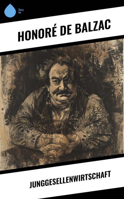 Junggesellenwirtschaft - Honoré de Balzac