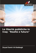 Cover-Bild zum Titel 'Le libertà pubbliche in Iraq: "Realtà e futuro"' von 'Zeyad Samir Al-Dabbagh'