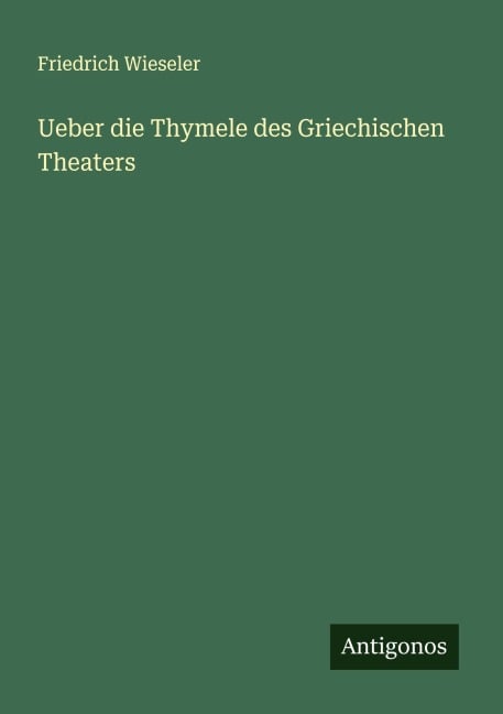 Ueber die Thymele des Griechischen Theaters - Friedrich Wieseler