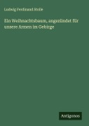 Cover-Bild zum Titel 'Ein Weihnachtsbaum, angezündet für unsere Armen im Gebirge' von 'Ludwig Ferdinand Stolle'
