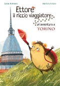 Ettore il riccio viaggiatore. Un'avventura a Torino - Camilla Anselmi