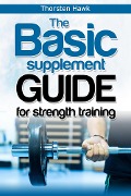 Cover-Bild zum Titel 'The Basic Supplement Guide for Strength Training' von 'Thorsten Hawk'