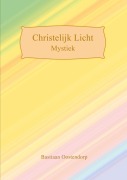 Cover-Bild zum Titel 'Christelijk Licht Mystiek' von 'Bastiaan Oostendorp'