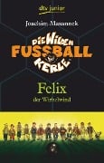 Die Wilden Fussballkerle 02. Felix der Wirbelwind - Joachim Masannek