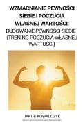 Wzmacnianie Pewno¿ci Siebie i Poczucia W¿asnej Warto¿ci - Jakub Kowalczyk