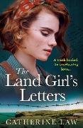 The Land Girl's Letters - Catherine Law