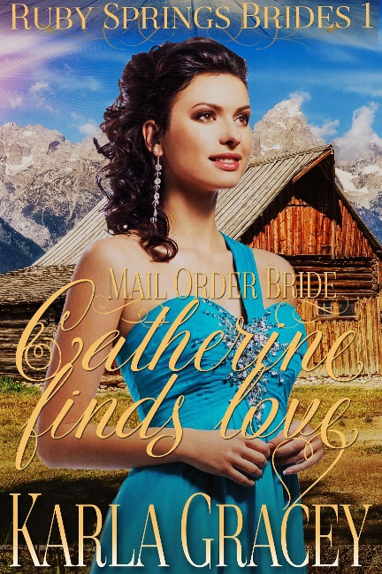 Mail Order Bride - Catherine Finds Love (Ruby Springs Brides, #1) - Karla Gracey