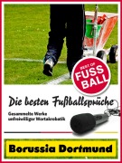 Cover-Bild zum Titel 'Borussia Dortmund - Die besten & lustigsten Fussballersprüche und Zitate' von 'Felix Leitwaldt'