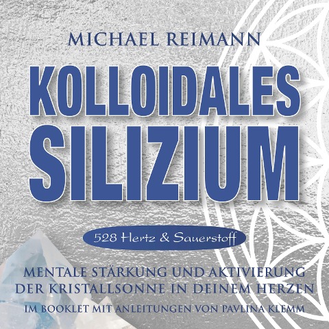 KOLLOIDALES SILIZIUM [528 Hertz & Sauerstoff] - Pavlina Klemm, Michael Reimann