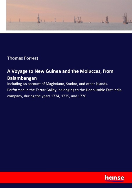 A Voyage to New Guinea and the Moluccas, from Balambangan - Thomas Forrest