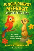Cover-Bild zum Titel 'Jungle Parrot Meerkat Stories for Kids Box Set 2 in 1 Lila the Parrot And Mina the Meerkat' von 'Madison Alexandra Daniels'