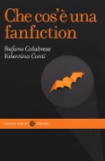 Cover-Bild zum Titel 'Che cos'è una fanfiction' von 'Stefano Calabrese, Valentina Conti'