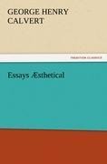 Essays Æsthetical - George Henry Calvert