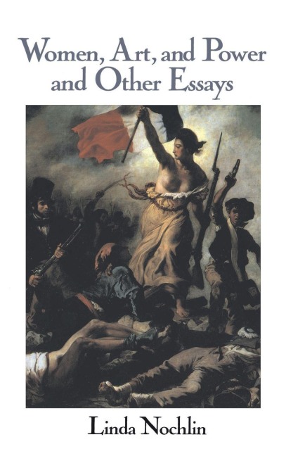 Women, Art, And Power And Other Essays - Linda Nochlin