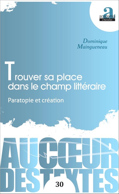 Trouver sa place dans le champ littéraire - Dominique Maingueneau