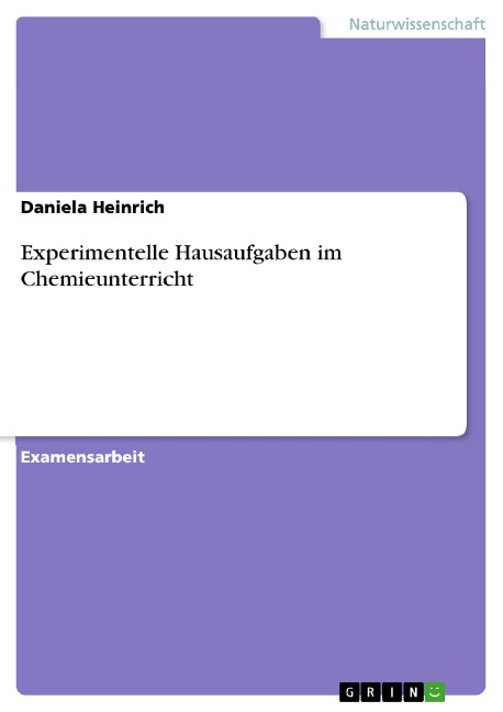 Experimentelle Hausaufgaben im Chemieunterricht - Daniela Heinrich