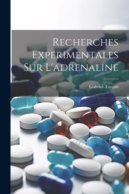 Recherches Experimentales Sur L'adrenaline - Gabriel Toujan