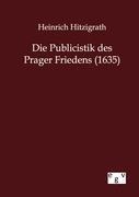 Die Publicistik des Prager Friedens (1635) - Heinrich Hitzigrath