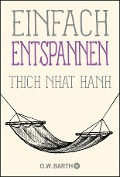 Einfach entspannen - Thich Nhat Hanh