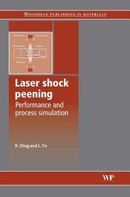 Laser Shock Peening - K. Ding, L. Ye
