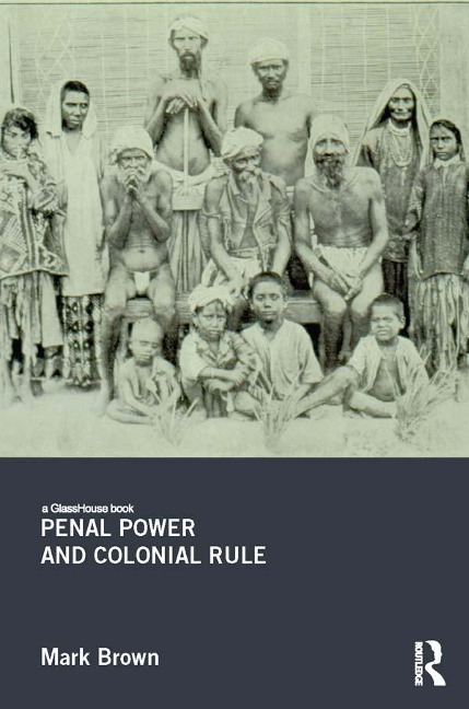 Penal Power and Colonial Rule - Mark Brown