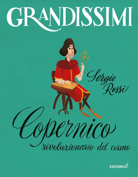 Copernico, rivoluzionario del cosmo - Sergio Rossi