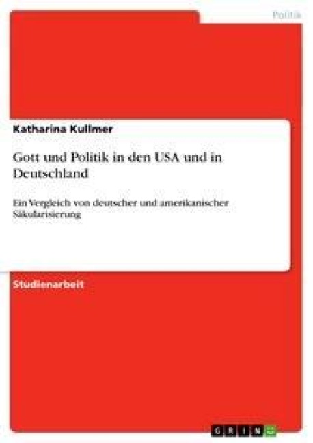 Gott und Politik in den USA und in Deutschland - Katharina Kullmer