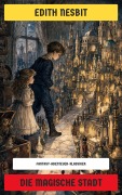 Cover-Bild zum Titel 'Die magische Stadt' von 'Edith Nesbit'