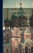 Cover-Bild zum Titel 'La Russie Et Le Saint-Siège: Études Diplomatiques; Volume 2' von 'Paul Pierling'