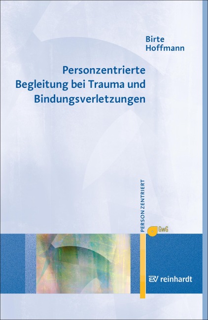 Personzentrierte Begleitung bei Trauma und Bindungsverletzungen - Birte Hoffmann