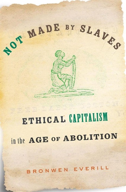Not Made by Slaves - Bronwen Everill