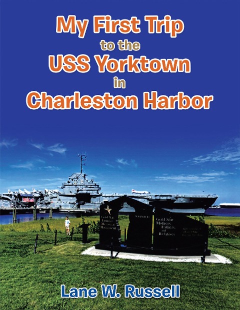 My First Trip to the Uss Yorktown in Charleston Harbor - Lane W. Russell