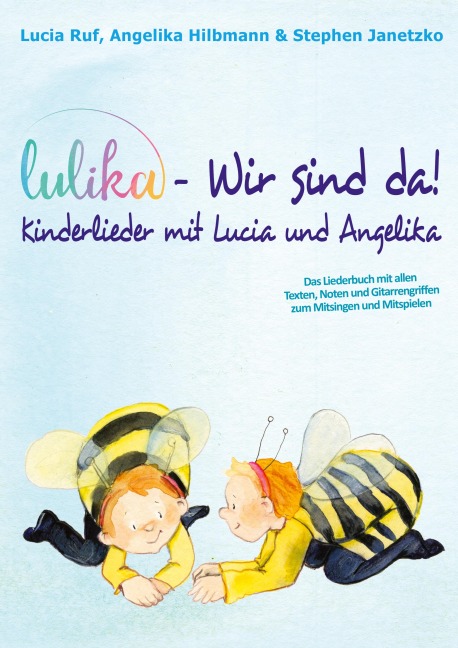 LULIKA: Wir sind da - Kinderlieder mit Lucia und Angelika - Stephen Janetzko, Lucia Ruf, Angelika Hilbmann