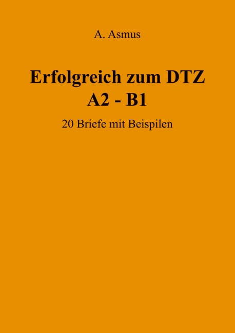 Erfolgreich zum DTZ A2 - B1 20 Briefe mit Beispielen - Aygul Asmus