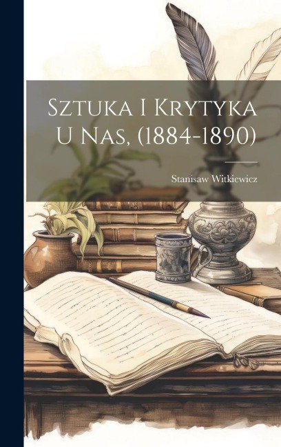 Sztuka i krytyka u nas, (1884-1890) - Stanisaw Witkiewicz