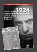 Cover-Bild zum Titel '1924 anatomia di un omicidio. Come si uccide la libertà di stampa' von 'Giancarlo Tartaglia'