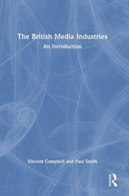 The British Media Industries - Vincent Campbell, Paul Smith