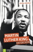 Cover-Bild zum Titel 'Martin Luther King entdecken' von 'Ulrike Welker'