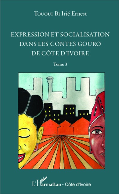 Expression et socialisation dans les contes gouro de Côte d'Ivoire Tome 3 - Tououi Bi