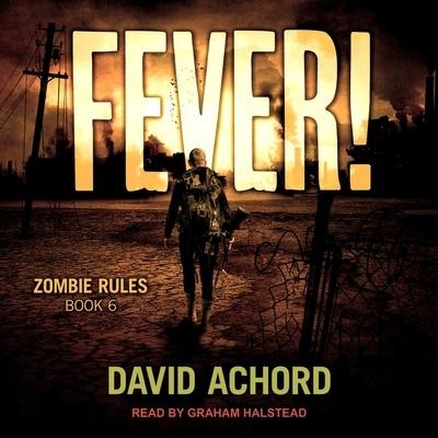 Fever! Lib/E: Zombie Rules Book 6 - David Achord