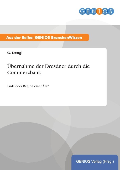 Übernahme der Dresdner durch die Commerzbank - G. Dengl