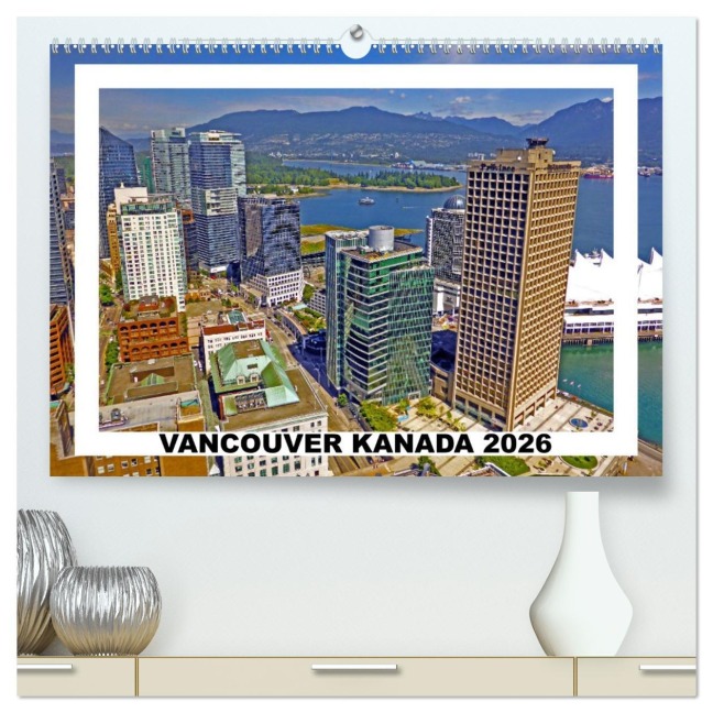 Vancouver Kanada 2026 (hochwertiger Premium Wandkalender 2026 DIN A2 quer), Kunstdruck in Hochglanz - Stefan Berndt