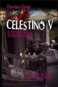 Celestino V. Il papa che ha ispirato Ratzinger - Ottorino Gurgo