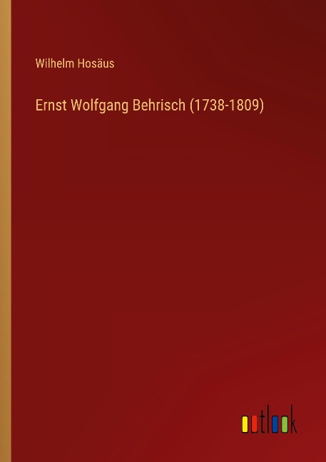 Ernst Wolfgang Behrisch (1738-1809) - Wilhelm Hosäus